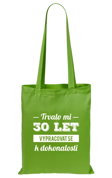 Látková taška Trvalo mi x let vypracovat se k dokonalosti