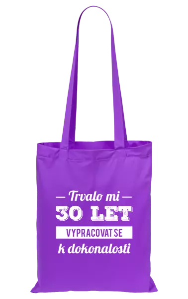 Látková taška Trvalo mi x let vypracovat se k dokonalosti