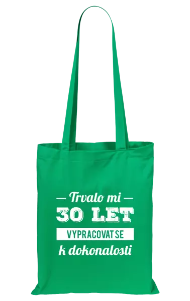 Látková taška Trvalo mi x let vypracovat se k dokonalosti