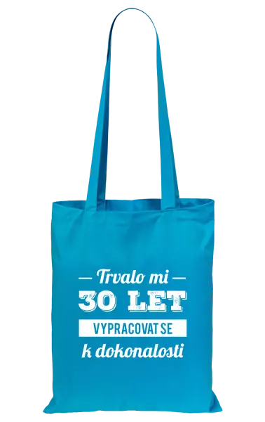 Látková taška Trvalo mi x let vypracovat se k dokonalosti