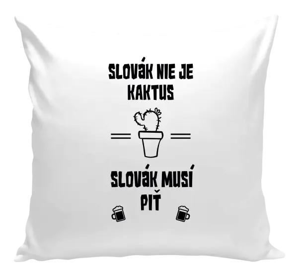 Vankúš Slovák nie je kaktus, Slovák musí piť