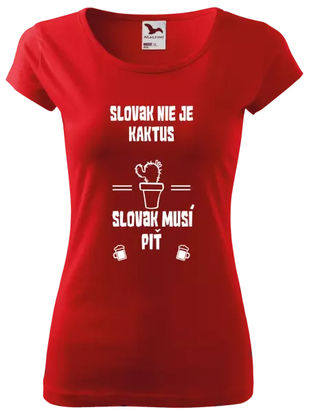 Dámske tričko Slovák nie je kaktus, Slovák musí piť
