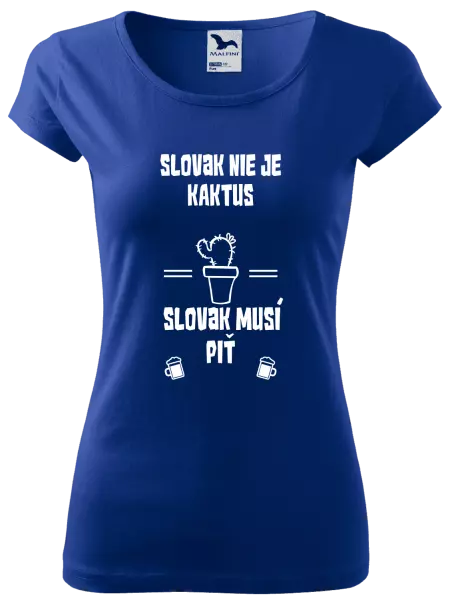 Dámske tričko Slovák nie je kaktus, Slovák musí piť