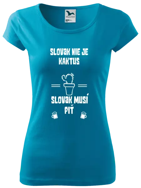 Dámske tričko Slovák nie je kaktus, Slovák musí piť