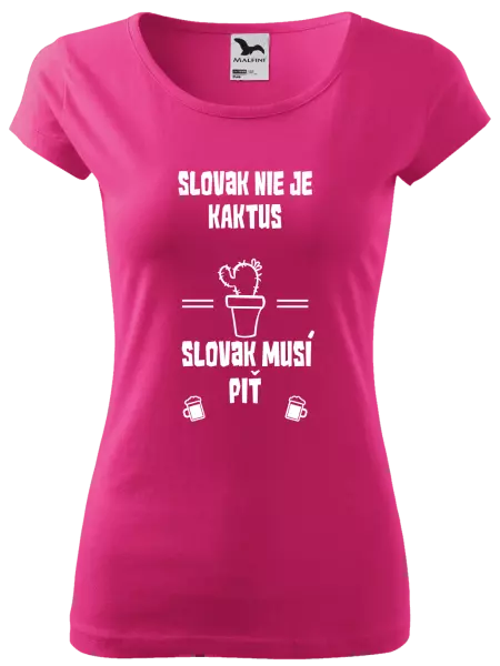 Dámske tričko Slovák nie je kaktus, Slovák musí piť