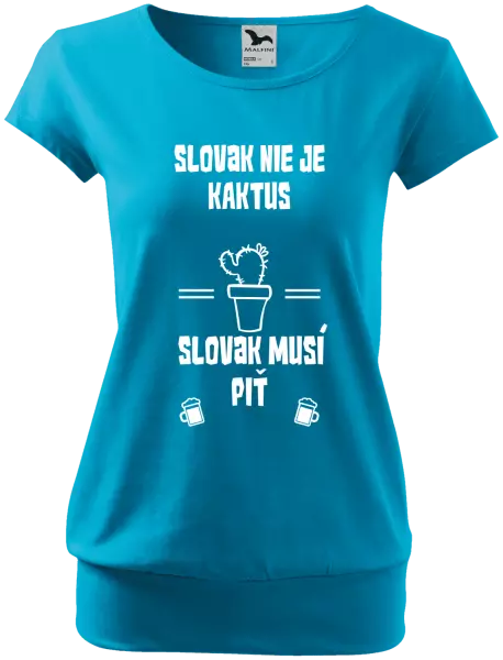 Dámske tričko Slovák nie je kaktus, Slovák musí piť