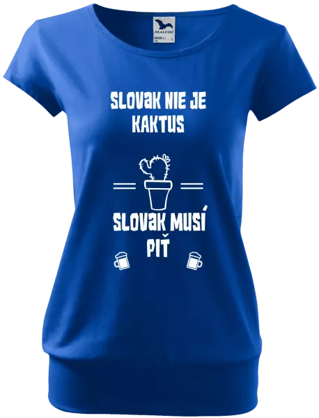 Dámske tričko Slovák nie je kaktus, Slovák musí piť