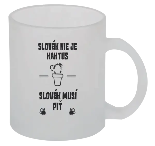 Hrnček Slovák nie je kaktus, Slovák musí piť