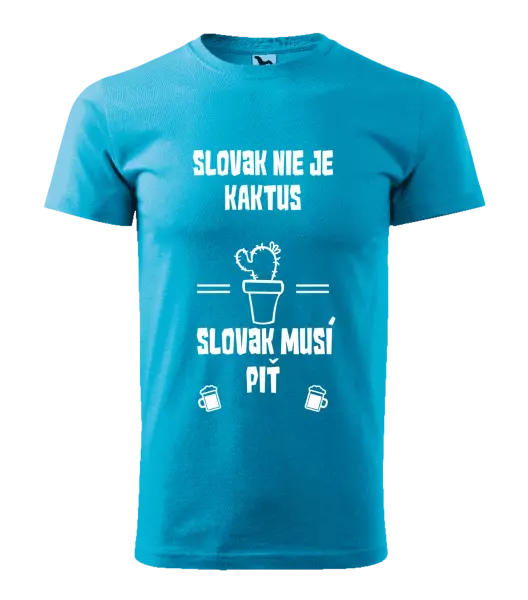 Pánske tričko Slovák nie je kaktus, Slovák musí piť