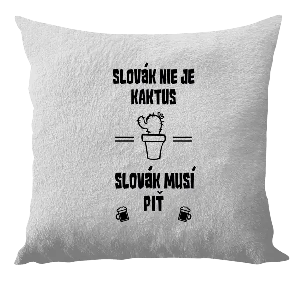 Vankúš Slovák nie je kaktus, Slovák musí piť