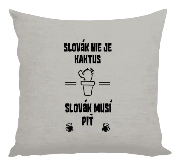 Vankúš Slovák nie je kaktus, Slovák musí piť