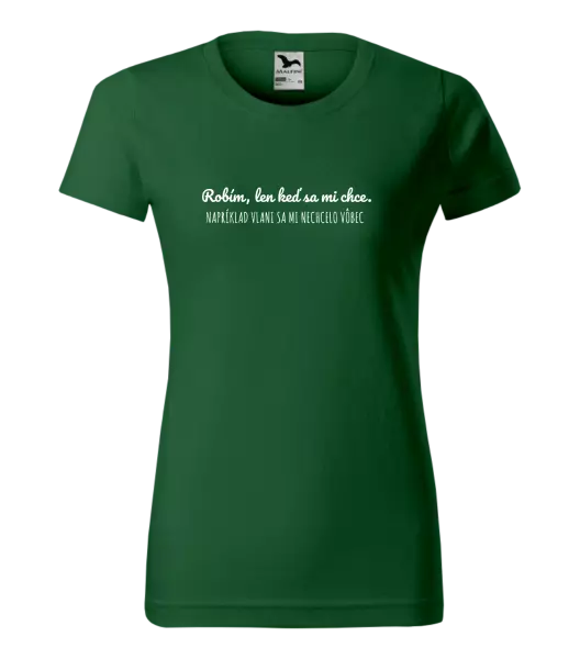 Dámske tričko Robím, len keď sa mi chce