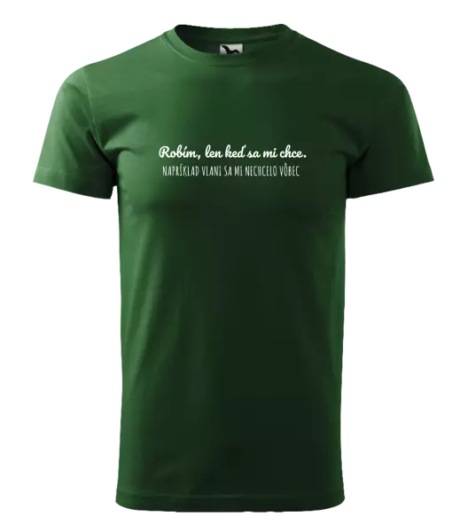 Pánske tričko Robím, len keď sa mi chce