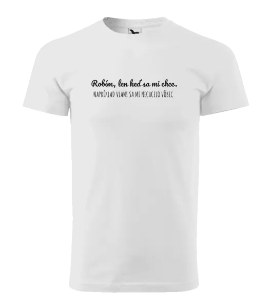Pánske tričko Robím, len keď sa mi chce
