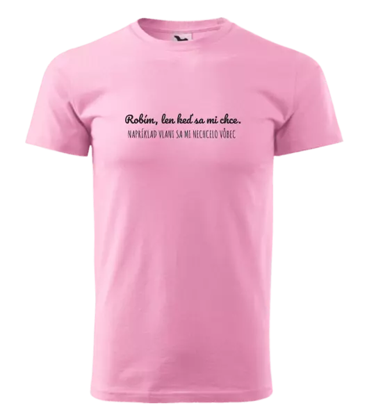 Pánske tričko Robím, len keď sa mi chce