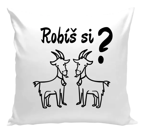 Vankúš Robíš si kozy? 