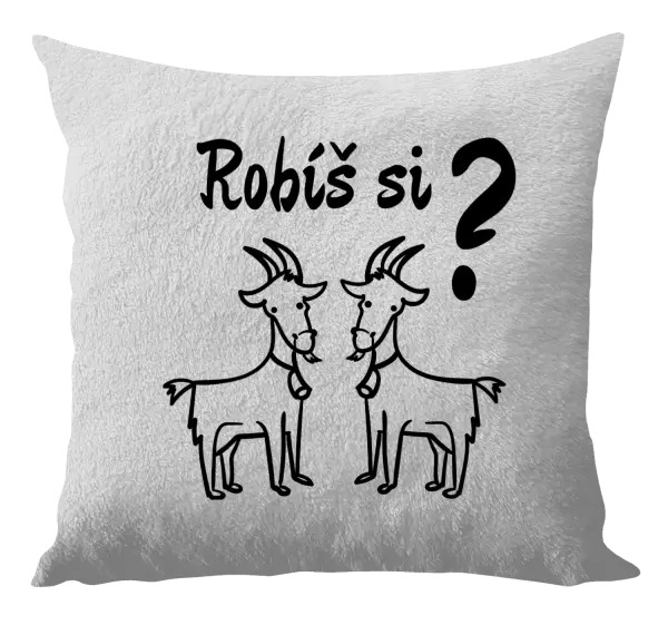 Vankúš Robíš si kozy? 