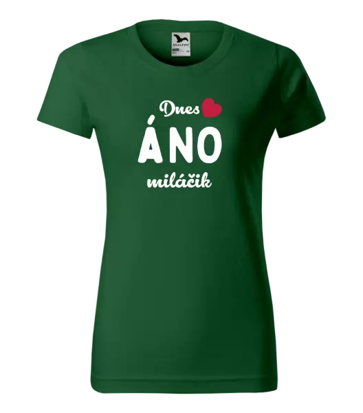 Dámske tričko Dnes ÁNO miláčik