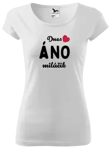 Dámske tričko Dnes ÁNO miláčik