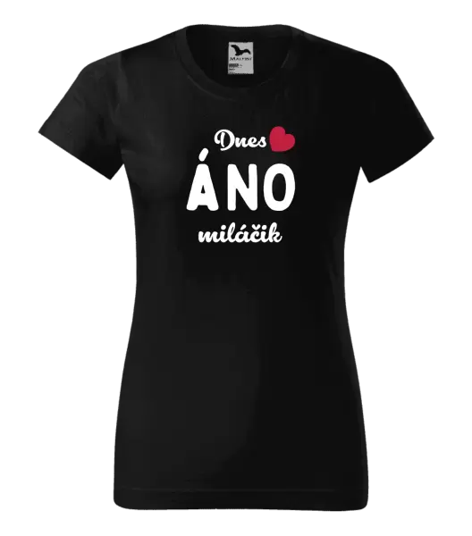 Dámske tričko Dnes ÁNO miláčik