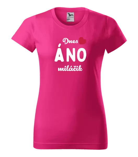 Dámske tričko Dnes ÁNO miláčik