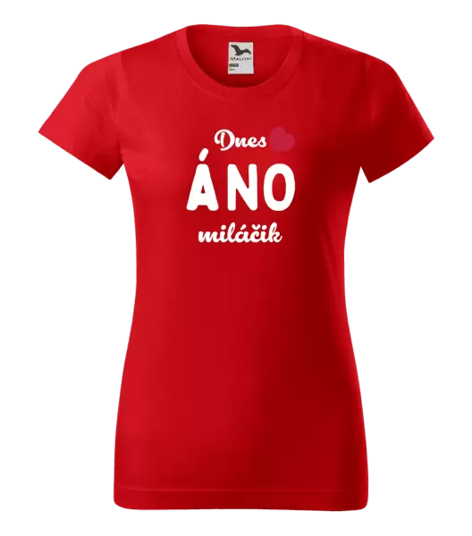Dámske tričko Dnes ÁNO miláčik