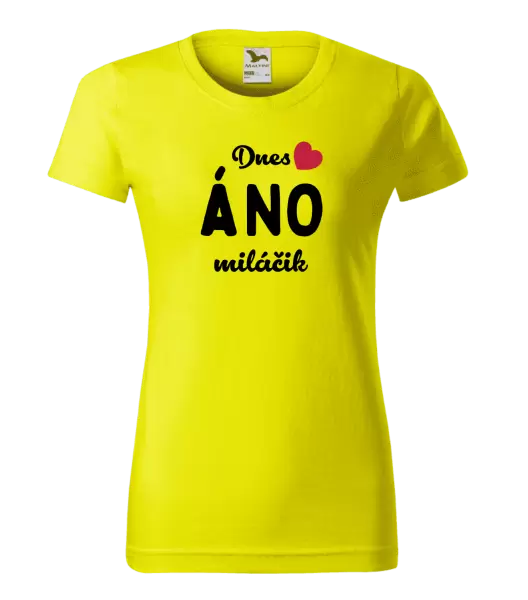 Dámske tričko Dnes ÁNO miláčik
