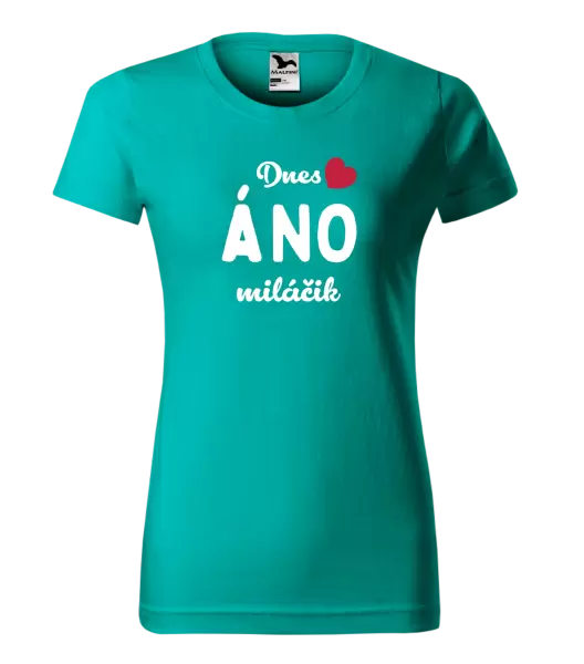 Dámske tričko Dnes ÁNO miláčik