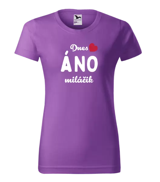 Dámske tričko Dnes ÁNO miláčik