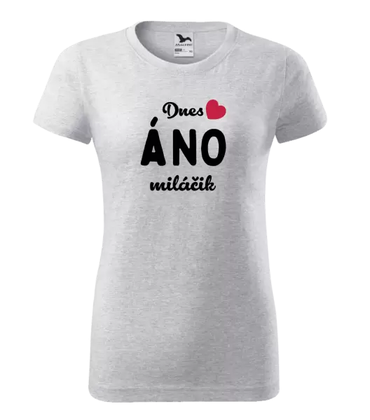Dámske tričko Dnes ÁNO miláčik