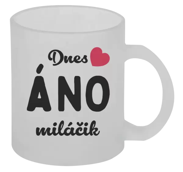 Hrnček Dnes ÁNO miláčik