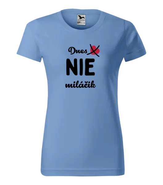 Dámske tričko Dnes NIE miláčik