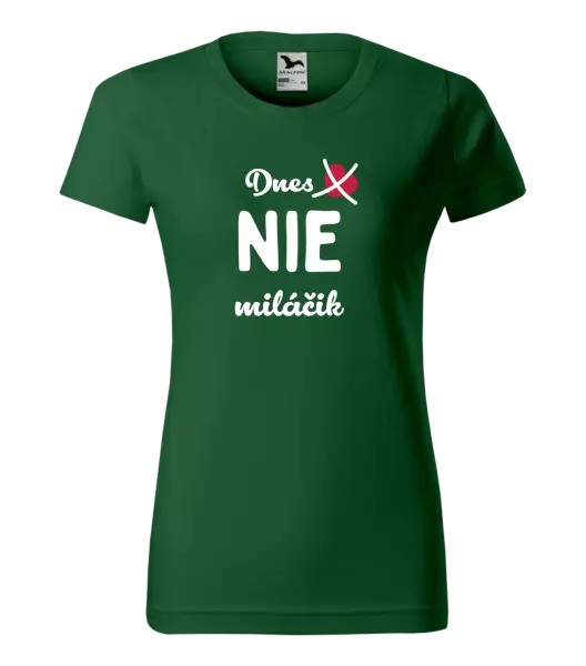 Dámske tričko Dnes NIE miláčik