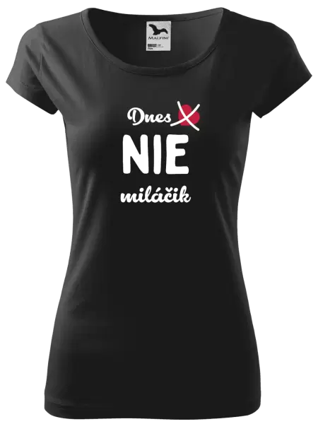 Dámske tričko Dnes NIE miláčik