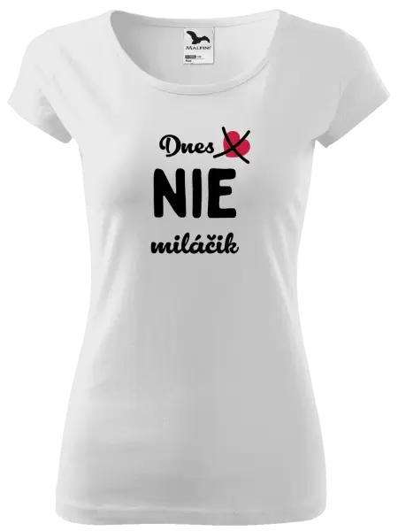Dámske tričko Dnes NIE miláčik