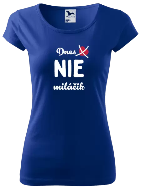 Dámske tričko Dnes NIE miláčik