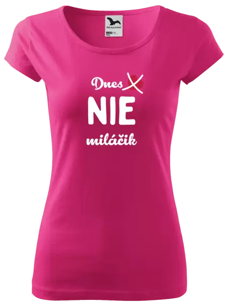 Dámske tričko Dnes NIE miláčik