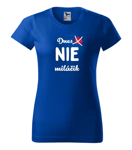 Dámske tričko Dnes NIE miláčik
