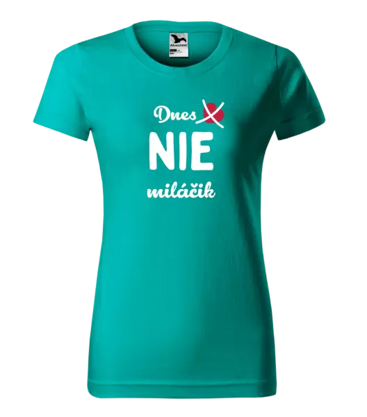Dámske tričko Dnes NIE miláčik