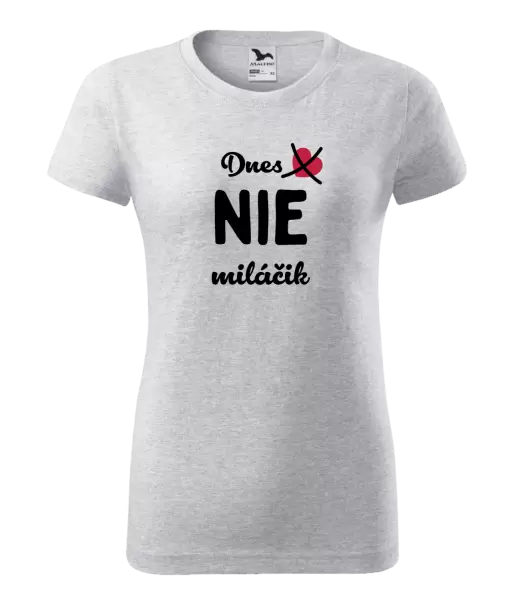 Dámske tričko Dnes NIE miláčik