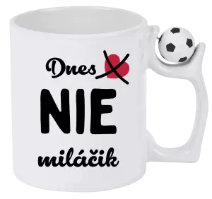 Hrnček Dnes NIE miláčik