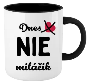 Hrnček  Dnes NIE miláčik