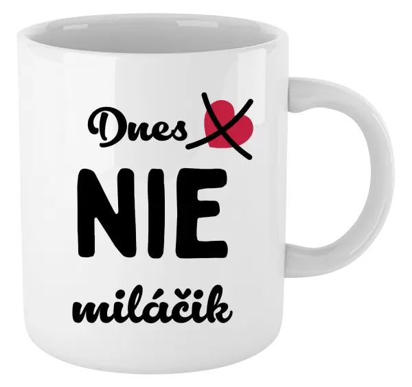 Hrnček Dnes NIE miláčik