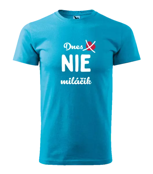 Pánske tričko Dnes NIE miláčik