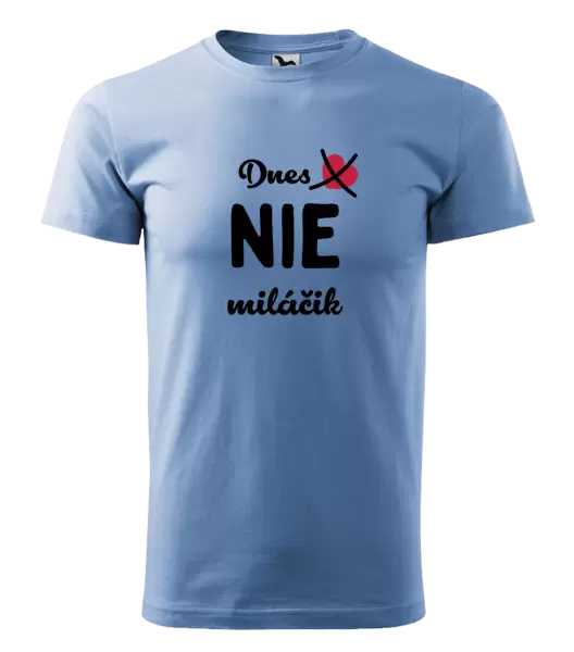 Pánske tričko Dnes NIE miláčik