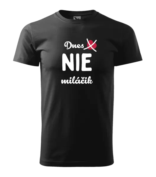 Pánske tričko Dnes NIE miláčik