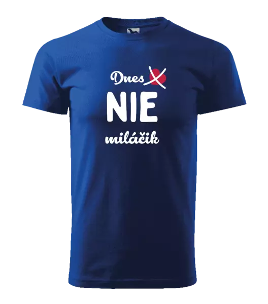 Pánske tričko Dnes NIE miláčik