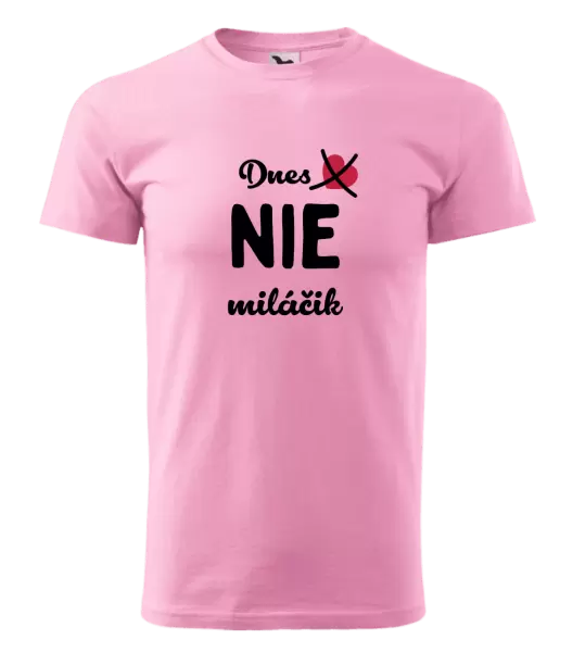 Pánske tričko Dnes NIE miláčik