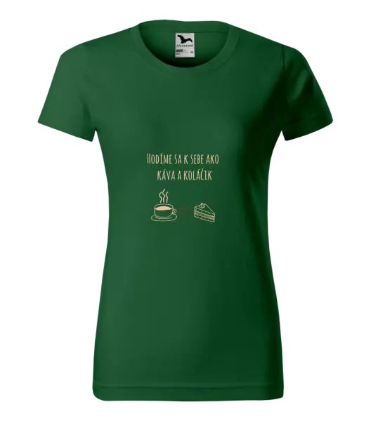Dámske tričko Hodíme sa k sebe ako káva a zákusok