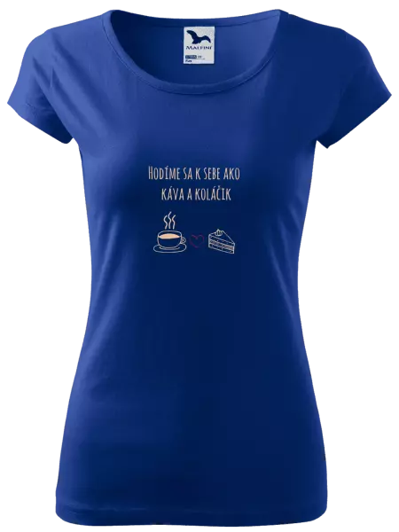 Dámske tričko Hodíme sa k sebe ako káva a zákusok